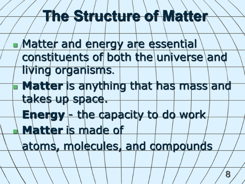 8 The Structure of Matter Matter and energy are essential constituents of both the